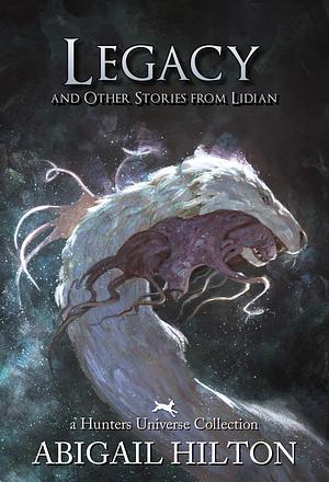 Legacy and Other Stories from Lidian by Abigail Hilton