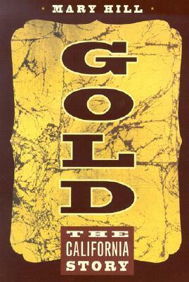Gold: The California Story by Mary Hill