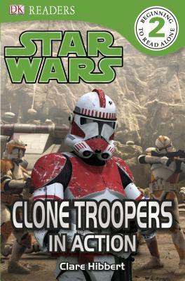 Star Wars: Clone Troopers in Action by Clare Hibbert