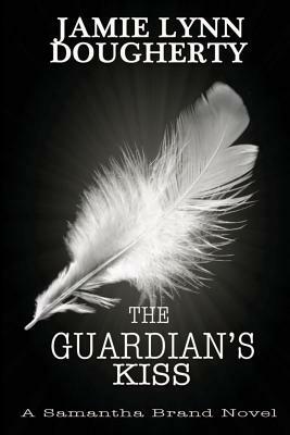 The Guardian's Kiss by Jamie Lynn Dougherty