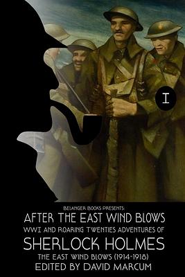 Sherlock Holmes: After the East Wind Blows Part I: The East Wind Blows 1914-1918 by David Marcum