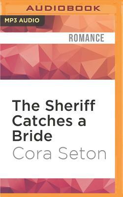 The Sheriff Catches a Bride by Cora Seton