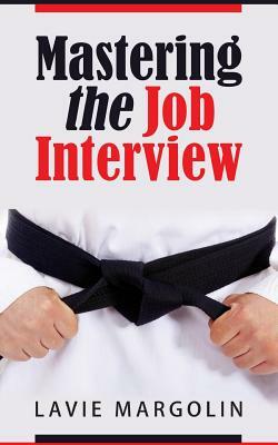 Mastering the Job Interview by Lavie Margolin