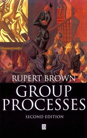 Group Processes: Dynamics Within and Between Groups by Rupert Brown