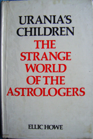 Urania's Children: The Strange World of the Astrologers by Ellic Howe