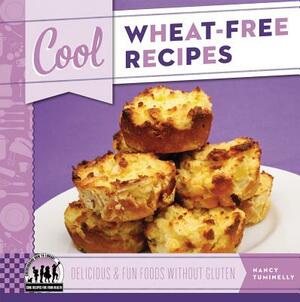 Cool Wheat-Free Recipes: Delicious & Fun Foods Without Gluten: Delicious & Fun Foods Without Gluten by Nancy Tuminelly