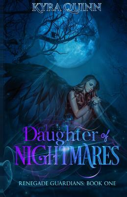 Daughter of Nightmares: A Dark Fantasy Novel (Renegade Guardians Book One) by Kyra Quinn