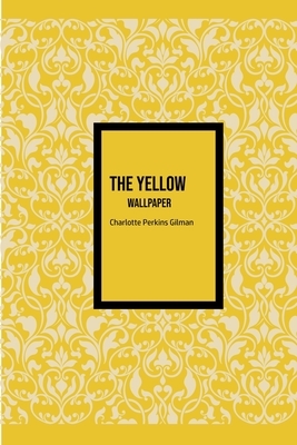 The Yellow Wallpaper by Charlotte Perkins Gilman