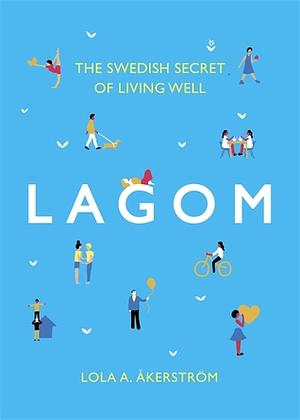 Lagom: The Swedish Secret of Living Well by Lọlá Ákínmádé Åkerström