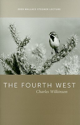 The Fourth West: 2009 Wallace Stegner Lecture by Charles Wilkinson