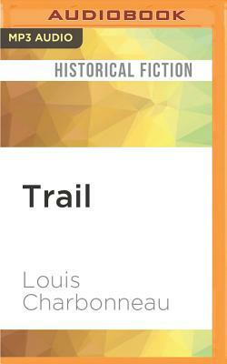 Trail: The Story of the Lewis and Clark Expedition: A Novel by Louis Charbonneau