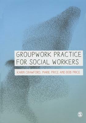Groupwork Practice for Social Workers by Bob Price, Karin Crawford, Marie Price