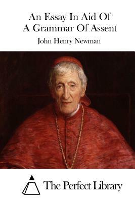 An Essay In Aid Of A Grammar Of Assent by John Henry Newman