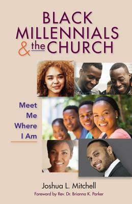 Black Millennials and the Church: Meet Me Where I Am by Joshua Mitchell