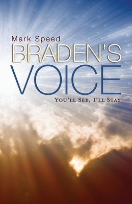 Braden's Voice, Volume 1: You'll See, I'll Stay by Mark Speed