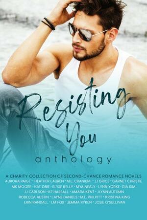 Resisting You Anthology, Complete by Heather Lauren, Kat Obie, M.K. Moore, L.M. Fox, Layne Daniels, Garnet Christie, Erin Randall, Kristina King, M.L. Philpitt, K.F. Hassall, Jemma Ryken, Josie O'Sullivan, Amara Kent, M.L. Cranium, J Lynn Autumn, Mya Nealy, Gia Kim, Rebecca Austin, Lynn Yorke, Elyse Kelly, J.J. Carlson, Aurora Paige, J.J. Grice