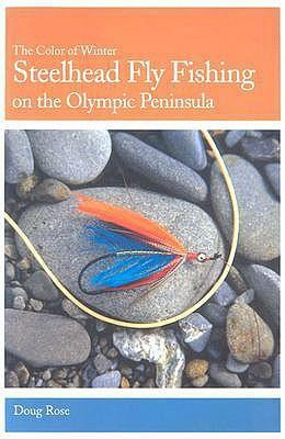 Steelhead Fly Fishing On The Olympic Peninsula by Doug Rose