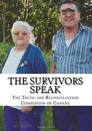 The Survivors Speak: A Report of the Truth and Reconciliation Commission of Canada by Wayne Arthurson