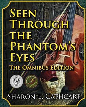 Seen Through the Phantom's Eyes by Sharon E. Cathcart