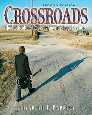 Crossroads: The Muliticultural Roots of America's Popular Music by Elizabeth F. Barkley