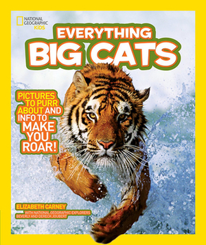 National Geographic Kids Everything Big Cats by Elizabeth Carney