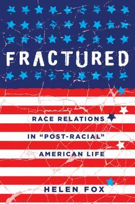 Fractured; Race Relations in Post-Racial American Life by Helen Fox