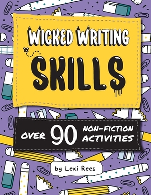 Wicked Writing Skills: Over 90 non-fiction activities for children by Lexi Rees