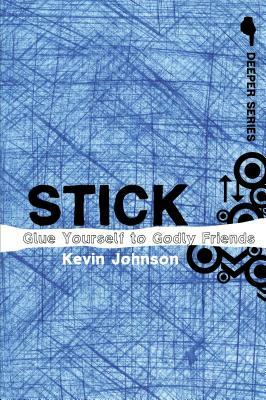 Stick: Glue Yourself to Godly Friends by Kevin Johnson