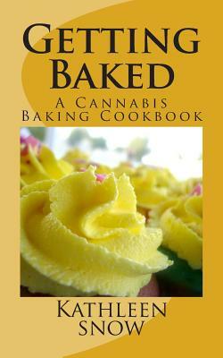 Getting Baked: A Cannabis Cookbook by Kathleen Snow