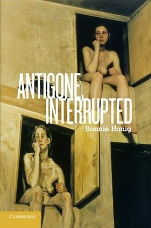 Antigone, Interrupted by Bonnie Honig