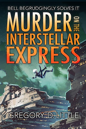 Murder on the Interstellar Express by Gregory D. Little