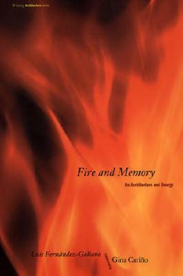 Fire and Memory: On Architecture and Energy by Luis Fernández-Galiano