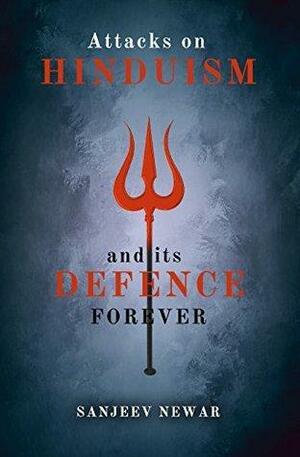 Attacks on Hinduism And its defence forever by Ronak Trivedi, Sanjeev Newar