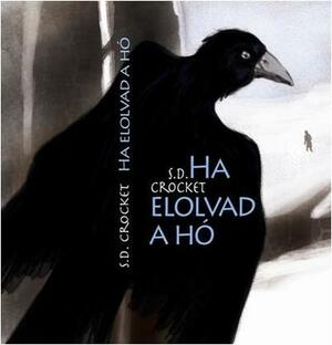 Ha elolvad a hó by S.D. Crockett, Rindó Klára
