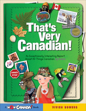 That's Very Canadian!: An Exceptionally Interesting Report About All Things Canadian, by Rachel by Dianne Eastman, Vivien Bowers