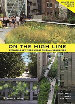 On the High Line: Exploring America's Most Original Urban Park by Annik LaFarge