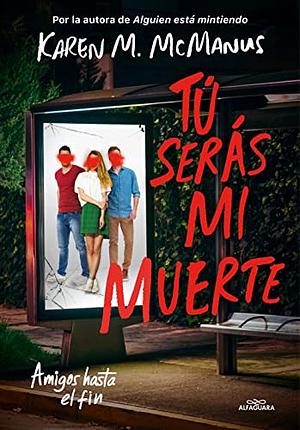 Tú serás mi muerte by Karen M. McManus