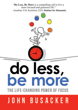 Do Less, Be More: The Power of Living Fully Engaged by John Busacker