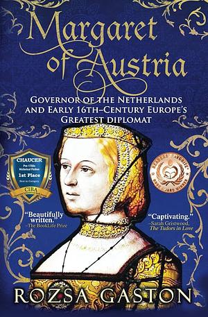 Margaret of Austria: Governor of the Netherlands and Early 16th-Century Europe's Greatest Diplomat by Rozsa Gaston