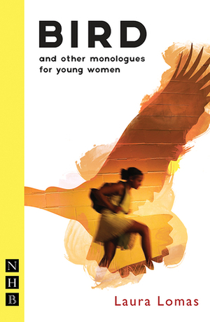 Bird: and other monologues for young women by Laura Lomas