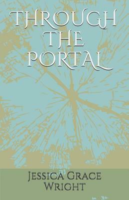 Through the Portal by Jessica Grace Wright