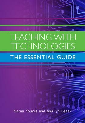 Teaching with Technologies: The Essential Guide: The Essential Guide by Sarah Younie, Marilyn Leask