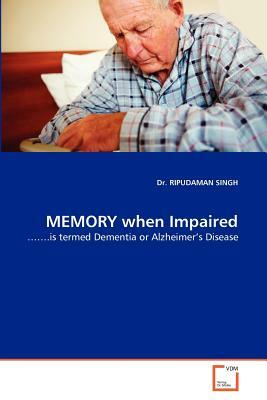 Memory When Impaired by Ripudaman Singh