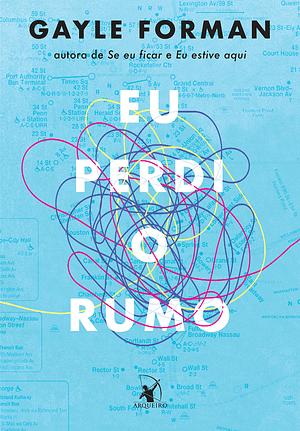 Eu perdi o rumo by Gayle Forman