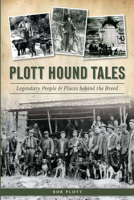 Plott Hound Tales: Legendary People & Places Behind the Breed by Bob Plott