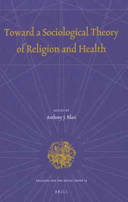 Toward a Sociological Theory of Religion and Health by 