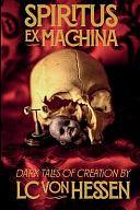 Spiritus Ex Machina: Dark Tales of Creation by Jon Padgett