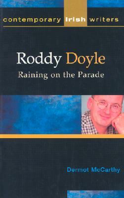 Roddy Doyle: Raining on the Parade by Dermot McCarthy