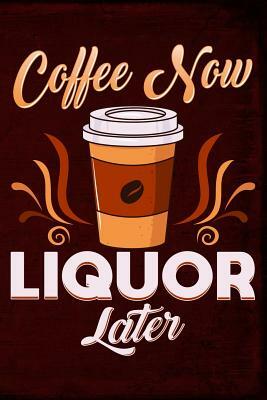 Coffee Now Liquor Later by Anthony Watts