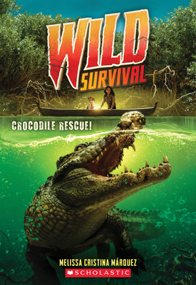Crocodile Rescue! (Wild Survival #1), Volume 1 by Melissa Cristina Márquez
